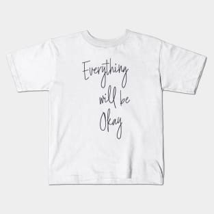 Everything Will Be Okay Kids T-Shirt